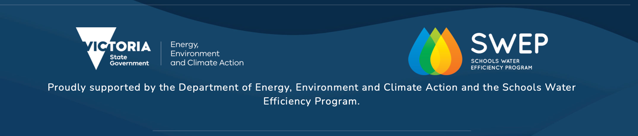 Proudly supported by Proudly supported by the Department of Energy, Environment and Climate Action and the Schools Water Efficiency Program.DEECA logo and SWEP logo